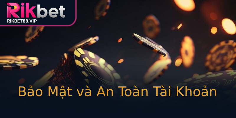 Bảo Mật và An Toàn Tài Khoản Bảo Mật và An Toàn Tài Khoản
