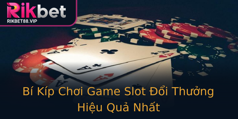 Bí Kíp Chơi Game Slot Đổi Thưởng Hiệu Quả Nhất Bí Kíp Chơi Game Slot Đổi Thưởng Hiệu Quả Nhất