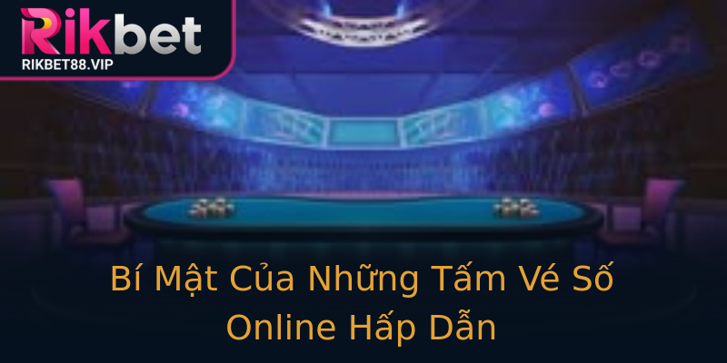 Bí Mật Của Những Tấm Vé Số Online Hấp Dẫn Bí Mật Của Những Tấm Vé Số Online Hấp Dẫn