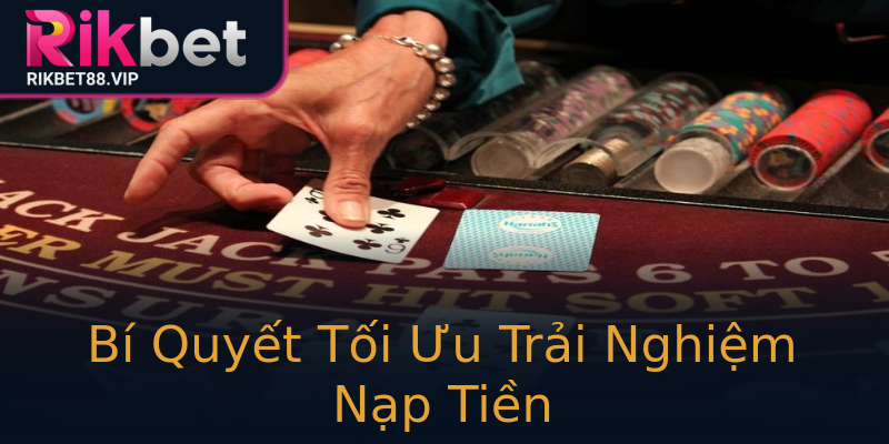Bí Quyết Tối Ưu Trải Nghiệm Nạp Tiền Bí Quyết Tối Ưu Trải Nghiệm Nạp Tiền