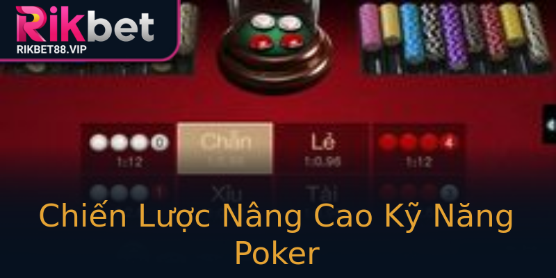 Chiến Lược Nâng Cao Kỹ Năng Poker Chiến Lược Nâng Cao Kỹ Năng Poker
