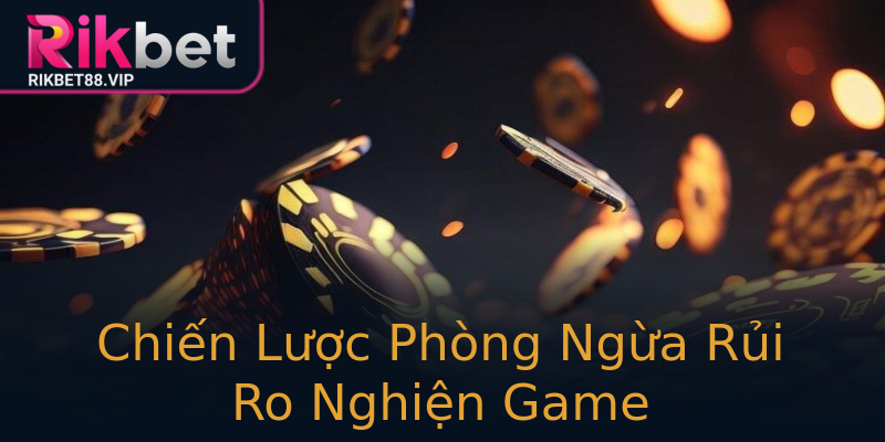 Chiến Lược Phòng Ngừa Rủi Ro Nghiện Game Chiến Lược Phòng Ngừa Rủi Ro Nghiện Game