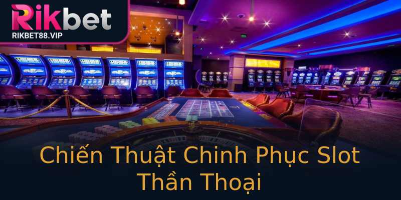 Chiến Thuật Chinh Phục Slot Thần Thoại Chiến Thuật Chinh Phục Slot Thần Thoại
