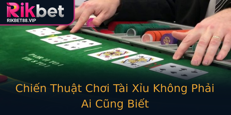 Chiến Thuật Chơi Tài Xỉu Không Phải Ai Cũng Biết Chiến Thuật Chơi Tài Xỉu Không Phải Ai Cũng Biết