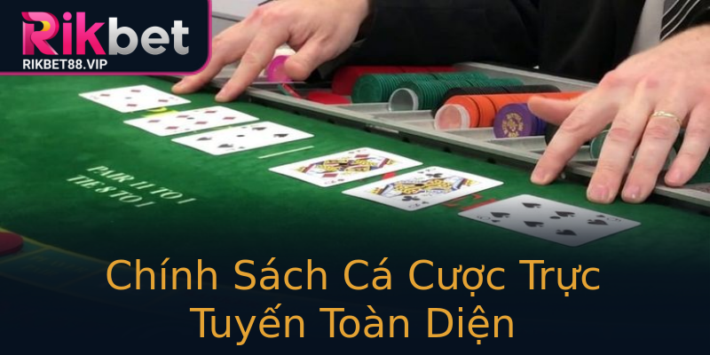 Chính Sách Cá Cược Trực Tuyến Toàn Diện Chính Sách Cá Cược Trực Tuyến Toàn Diện