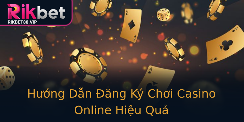 Hướng Dẫn Đăng Ký Chơi Casino Online Hiệu Quả Hướng Dẫn Đăng Ký Chơi Casino Online Hiệu Quả
