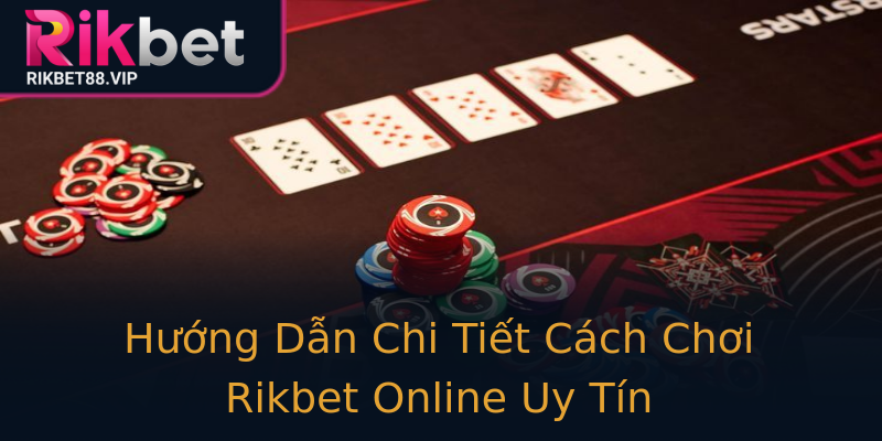 Hướng Dẫn Chi Tiết Cách Chơi Rikbet Online Uy Tín Hướng Dẫn Chi Tiết Cách Chơi Rikbet Online Uy Tín