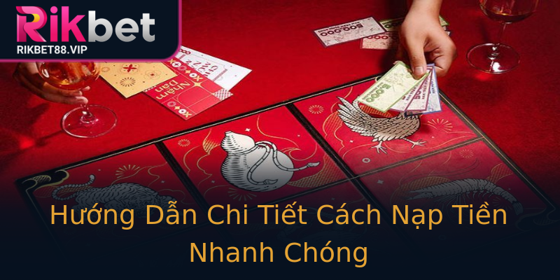 Hướng Dẫn Chi Tiết Cách Nạp Tiền Nhanh Chóng Hướng Dẫn Chi Tiết Cách Nạp Tiền Nhanh Chóng