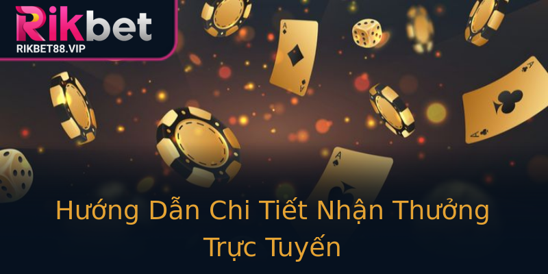 Hướng Dẫn Chi Tiết Nhận Thưởng Trực Tuyến Hướng Dẫn Chi Tiết Nhận Thưởng Trực Tuyến