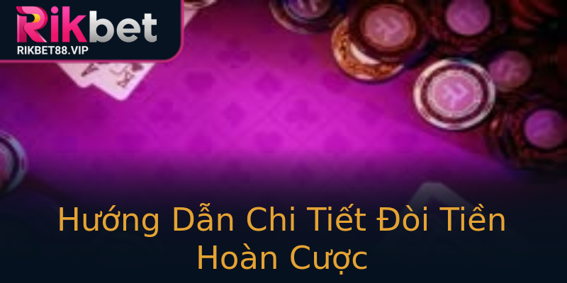 Hướng Dẫn Chi Tiết Đòi Tiền Hoàn Cược Hướng Dẫn Chi Tiết Đòi Tiền Hoàn Cược