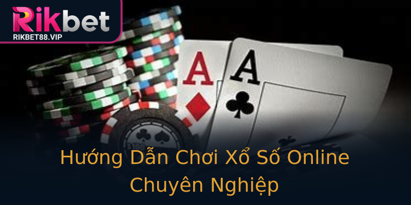 Hướng Dẫn Chơi Xổ Số Online Chuyên Nghiệp Hướng Dẫn Chơi Xổ Số Online Chuyên Nghiệp
