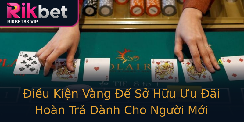 Điều Kiện Vàng Để Sở Hữu Ưu Đãi Hoàn Trả Dành Cho Người Mới Điều Kiện Vàng Để Sở Hữu Ưu Đãi Hoàn Trả Dành Cho Người Mới