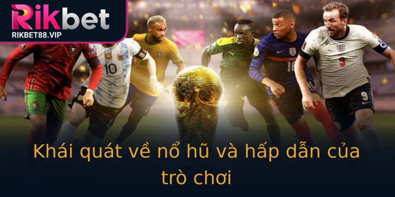 Khái quát về nổ hũ và hấp dẫn của trò chơi Khái quát về nổ hũ và hấp dẫn của trò chơi