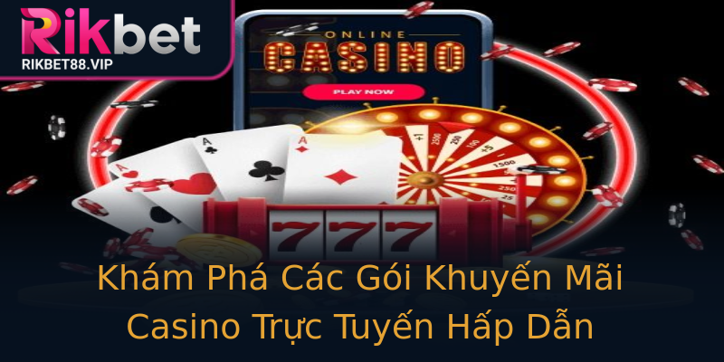 Khám Phá Các Gói Khuyến Mãi Casino Trực Tuyến Hấp Dẫn Khám Phá Các Gói Khuyến Mãi Casino Trực Tuyến Hấp Dẫn