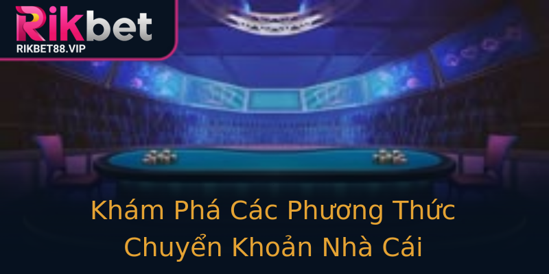 Khám Phá Các Phương Thức Chuyển Khoản Nhà Cái Khám Phá Các Phương Thức Chuyển Khoản Nhà Cái