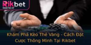 Kham Pha Keo The Vang Cach At Cuoc Thong Minh Tai Rikbet