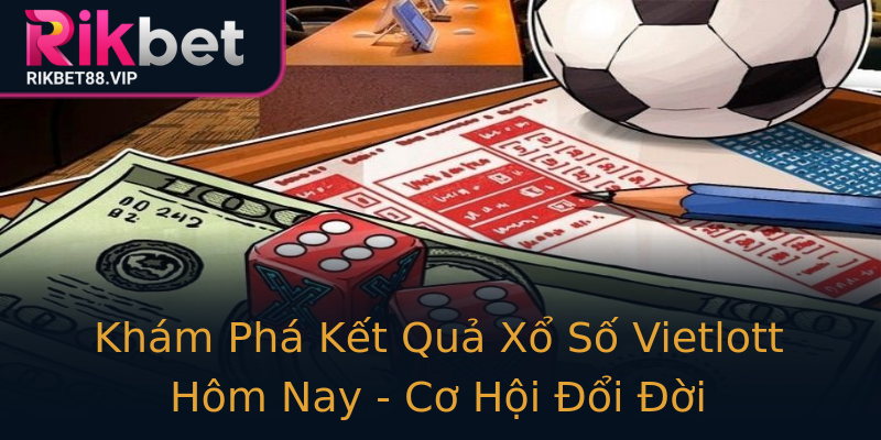 Khám Phá Kết Quả Xổ Số Vietlott Hôm Nay - Cơ Hội Đổi Đời Khám Phá Kết Quả Xổ Số Vietlott Hôm Nay - Cơ Hội Đổi Đời