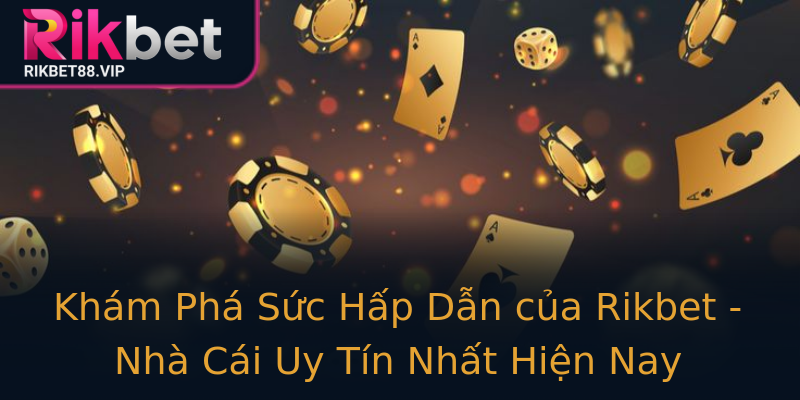 Khám Phá Sức Hấp Dẫn của Rikbet - Nhà Cái Uy Tín Nhất Hiện Nay Khám Phá Sức Hấp Dẫn của Rikbet - Nhà Cái Uy Tín Nhất Hiện Nay