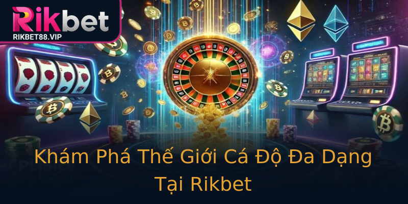 Khám Phá Thế Giới Cá Độ Đa Dạng Tại Rikbet Khám Phá Thế Giới Cá Độ Đa Dạng Tại Rikbet