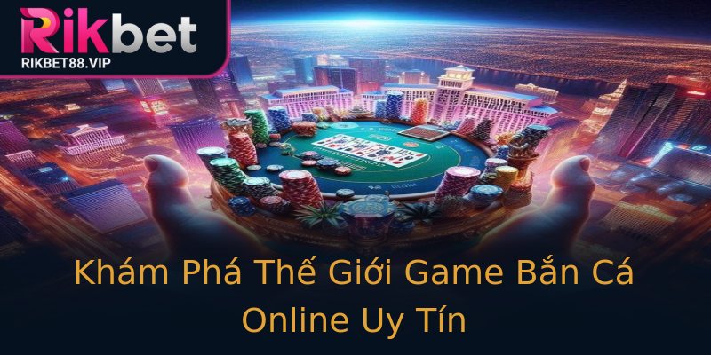 Khám Phá Thế Giới Game Bắn Cá Online Uy Tín Khám Phá Thế Giới Game Bắn Cá Online Uy Tín