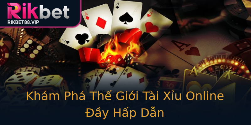 Khám Phá Thế Giới Tài Xỉu Online Đầy Hấp Dẫn Khám Phá Thế Giới Tài Xỉu Online Đầy Hấp Dẫn