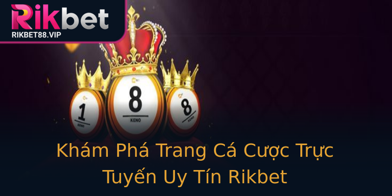 Khám Phá Trang Cá Cược Trực Tuyến Uy Tín Rikbet Khám Phá Trang Cá Cược Trực Tuyến Uy Tín Rikbet