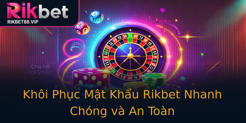 Khôi Phục Mật Khẩu Rikbet Nhanh Chóng và An Toàn Khôi Phục Mật Khẩu Rikbet Nhanh Chóng và An Toàn