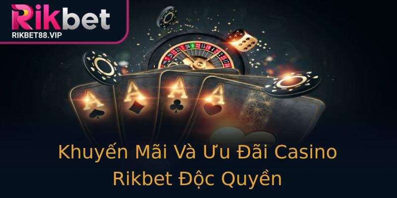 Khuyến Mãi Và Ưu Đãi Casino Rikbet Độc Quyền Khuyến Mãi Và Ưu Đãi Casino Rikbet Độc Quyền