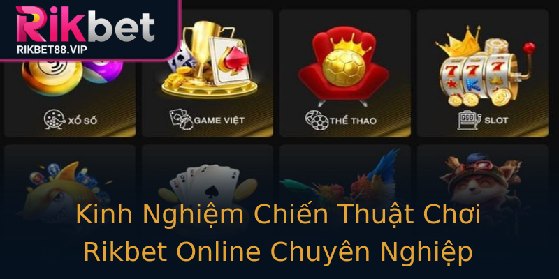 Kinh Nghiệm Chiến Thuật Chơi Rikbet Online Chuyên Nghiệp Kinh Nghiệm Chiến Thuật Chơi Rikbet Online Chuyên Nghiệp