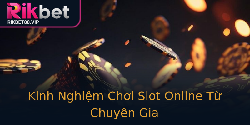 Kinh Nghiệm Chơi Slot Online Từ Chuyên Gia Kinh Nghiệm Chơi Slot Online Từ Chuyên Gia