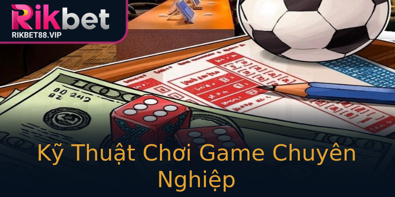Kỹ Thuật Chơi Game Chuyên Nghiệp Kỹ Thuật Chơi Game Chuyên Nghiệp