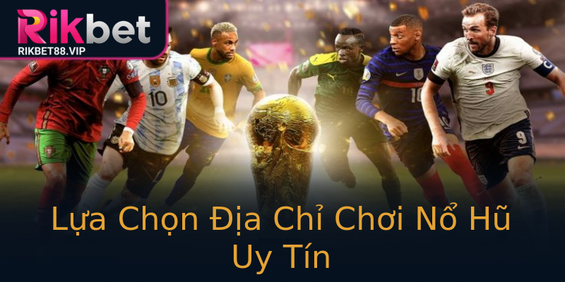 Lựa Chọn Địa Chỉ Chơi Nổ Hũ Uy Tín Lựa Chọn Địa Chỉ Chơi Nổ Hũ Uy Tín