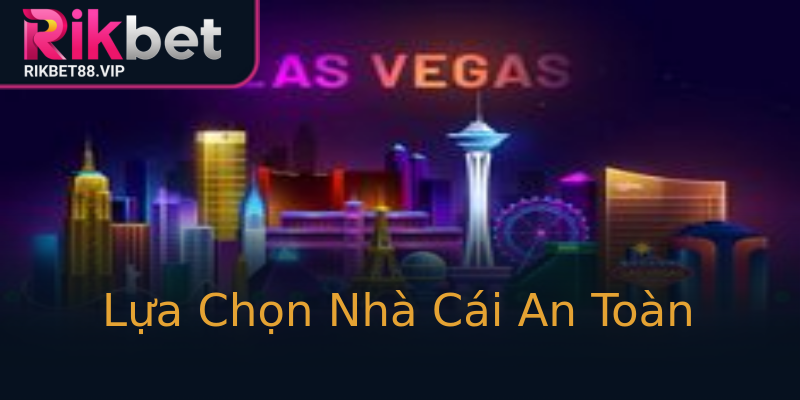 Lựa Chọn Nhà Cái An Toàn Lựa Chọn Nhà Cái An Toàn