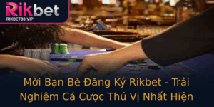 Moi Ban Be Ang Ky Rikbet Trai Nghiem Ca Cuoc Thu Vi Nhat Hien Nay