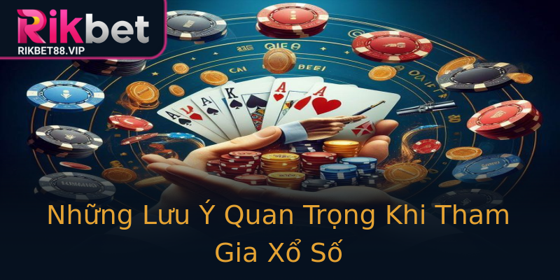 Những Lưu Ý Quan Trọng Khi Tham Gia Xổ Số Những Lưu Ý Quan Trọng Khi Tham Gia Xổ Số