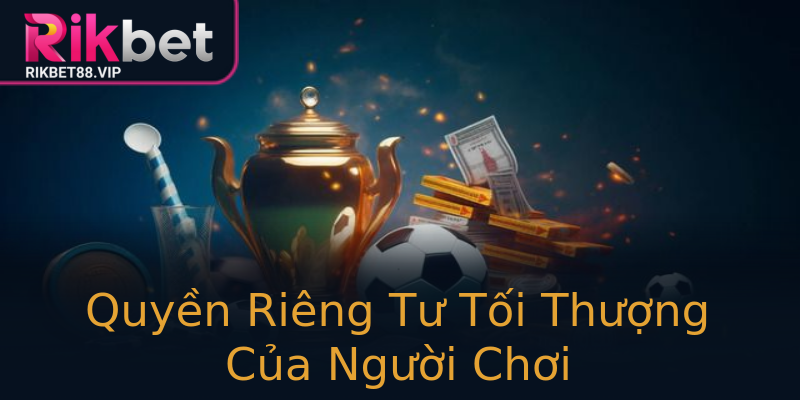 Quyền Riêng Tư Tối Thượng Của Người Chơi Quyền Riêng Tư Tối Thượng Của Người Chơi