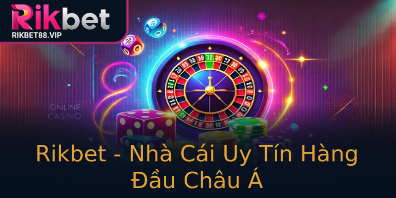 Rikbet - Nhà Cái Uy Tín Hàng Đầu Châu Á Rikbet - Nhà Cái Uy Tín Hàng Đầu Châu Á