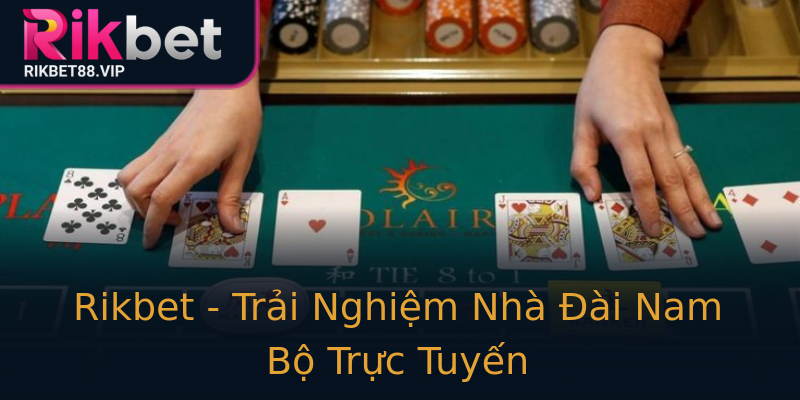 Rikbet - Trải Nghiệm Nhà Đài Nam Bộ Trực Tuyến Rikbet - Trải Nghiệm Nhà Đài Nam Bộ Trực Tuyến