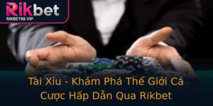 Tai Xiu Kham Pha The Gioi Ca Cuoc Hap Dan Qua Rikbet