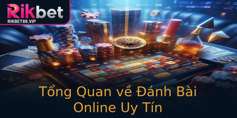 Tổng Quan về Đánh Bài Online Uy Tín Tổng Quan về Đánh Bài Online Uy Tín