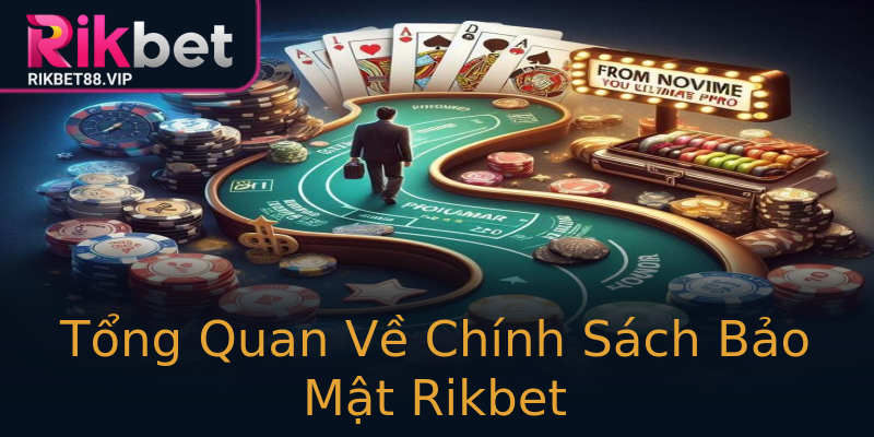 Tổng Quan Về Chính Sách Bảo Mật Rikbet Tổng Quan Về Chính Sách Bảo Mật Rikbet