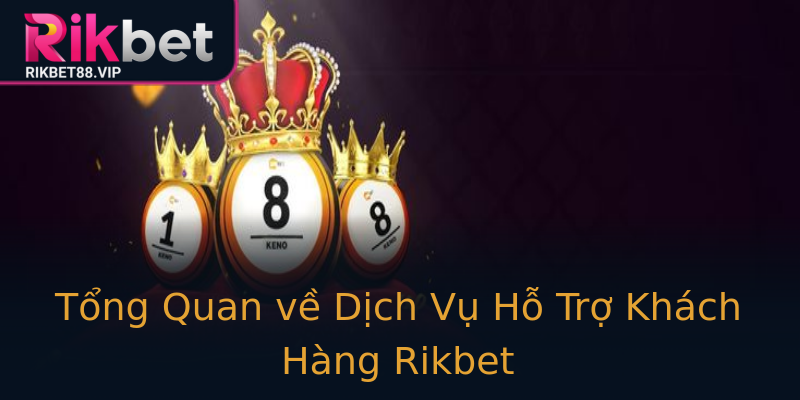 Tổng Quan về Dịch Vụ Hỗ Trợ Khách Hàng Rikbet Tổng Quan về Dịch Vụ Hỗ Trợ Khách Hàng Rikbet