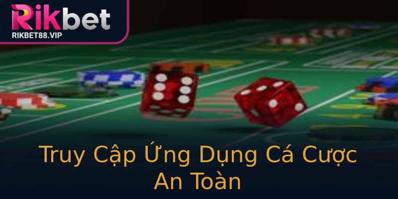 Truy Cập Ứng Dụng Cá Cược An Toàn Truy Cập Ứng Dụng Cá Cược An Toàn