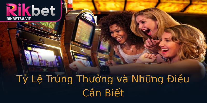 Tỷ Lệ Trúng Thưởng và Những Điều Cần Biết Tỷ Lệ Trúng Thưởng và Những Điều Cần Biết