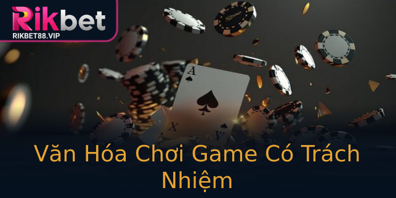 Văn Hóa Chơi Game Có Trách Nhiệm Văn Hóa Chơi Game Có Trách Nhiệm