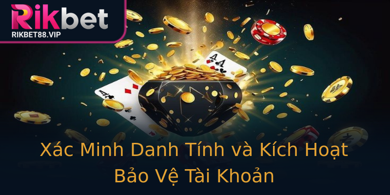 Xác Minh Danh Tính và Kích Hoạt Bảo Vệ Tài Khoản Xác Minh Danh Tính và Kích Hoạt Bảo Vệ Tài Khoản