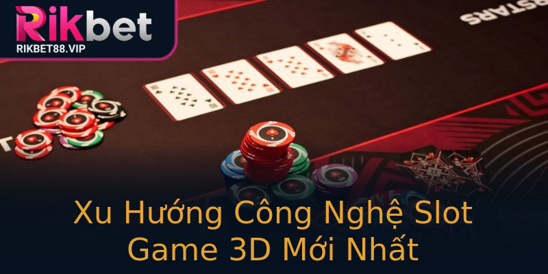 Xu Hướng Công Nghệ Slot Game 3D Mới Nhất Xu Hướng Công Nghệ Slot Game 3D Mới Nhất
